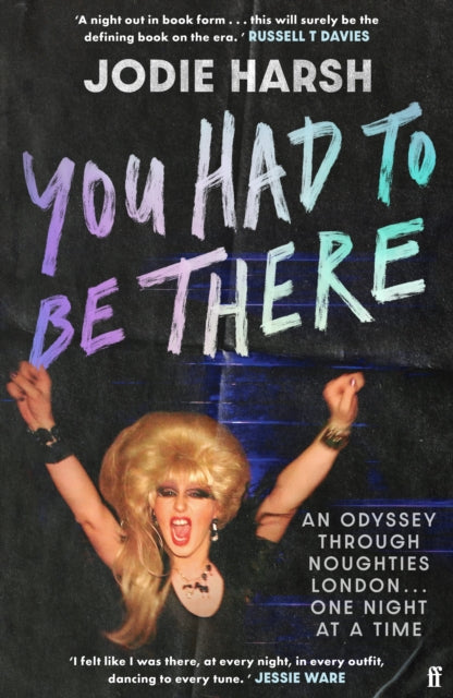 You Had to Be There : An Odyssey Through Noughties London, One Night at a Time.