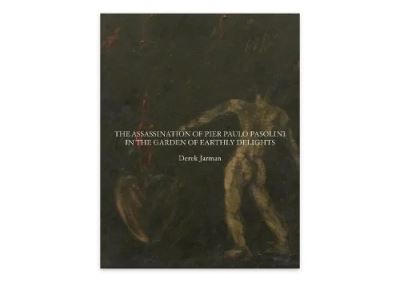 The Assassination of Pier Paolo Pasolini in the Garden of Earthly Delights