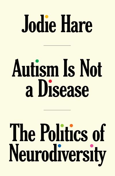Autism is Not a Disease: The Politics of Neurodiversity