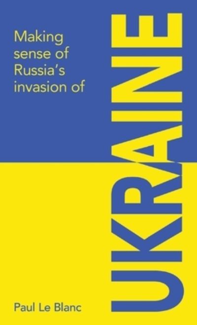 Making Sense of Russia's Invasion of Ukraine