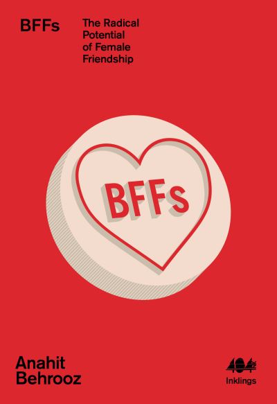 BFFs: The Radical Potential of Female Friendship