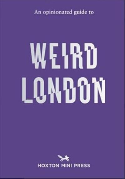 An opinionated guide to weird London
