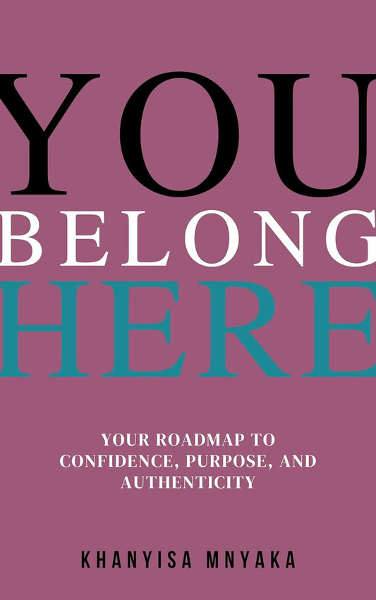 You Belong Here: Your Roadmap to Confidence, Purpose and Authenticity