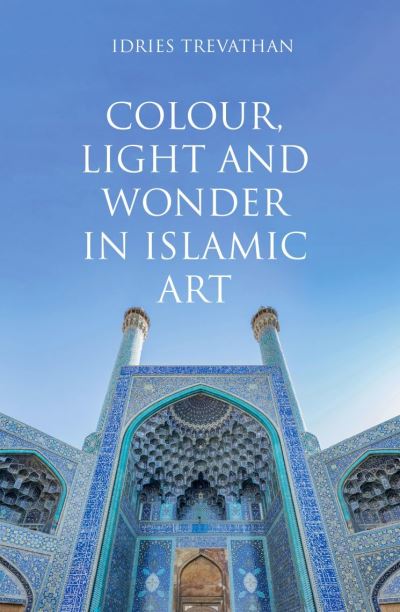 Colour, light and wonder in Islamic art