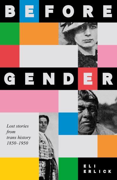 Before Gender: Lost Stories from Trans History, 1850-1950