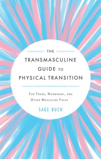 The Transmasculine Guide to Physical Transition