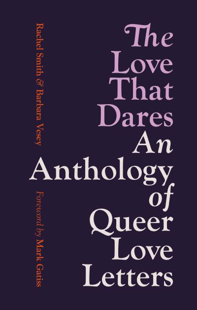 The Love That Dares: An Anthology of Queer Love Letters
