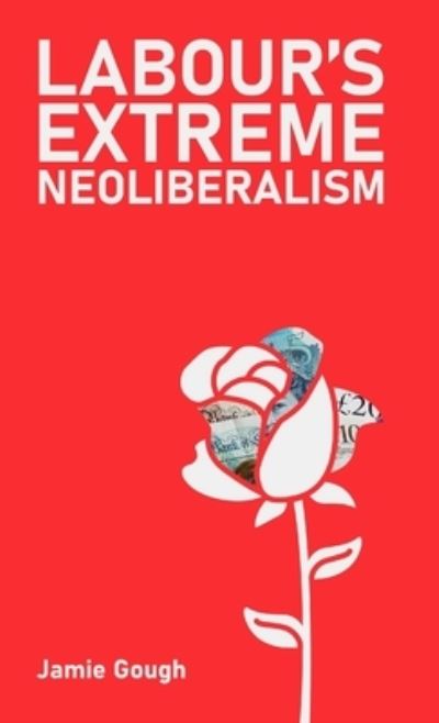 Labour's Extreme Neoliberalism