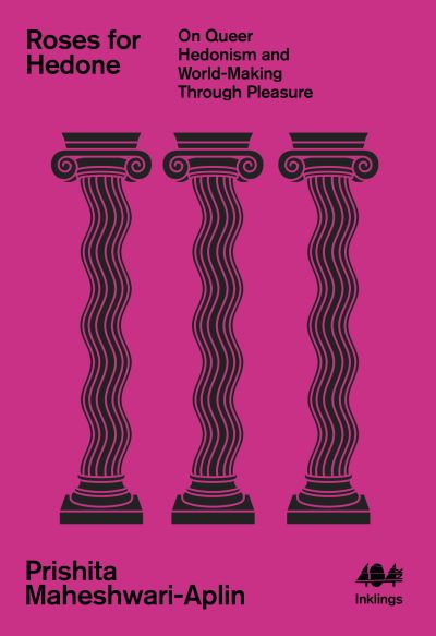 Roses for Hedone: On Queer Hedonism and World-Making Through Pleasure