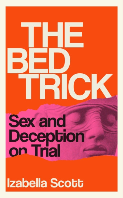 The Bed Trick : Sex and Deception on Trial