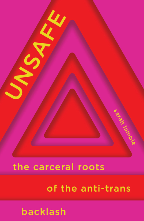 August 11th - Unsafe: The Carceral Roots of the Anti-Trans Backlash - Preorder